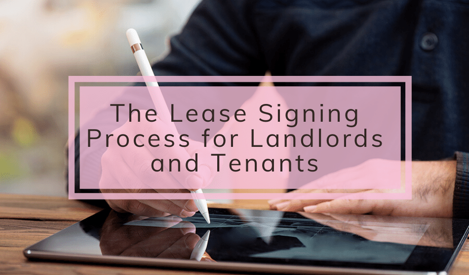 The Lease Signing Process For Landlords And Tenants