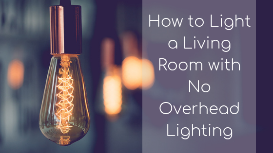 How To Light A Living Room With No Overhead Lighting