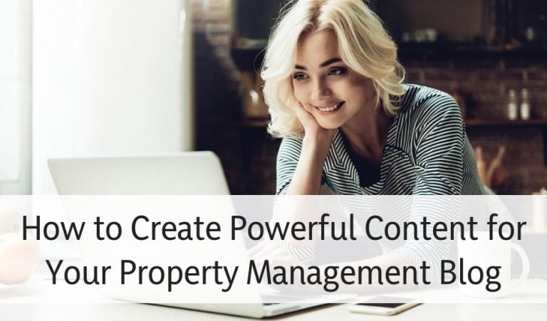 How to Create Powerful Content for Your Property Management Blog