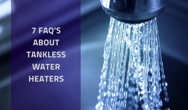 7 FAQ's About Tankless Water Heaters