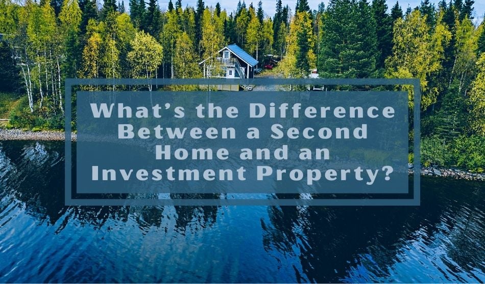 What s The Difference Between A Second Home And An Investment Property 