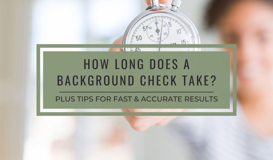 How Long Does A Background Check Take Plus Tips For Fast And 