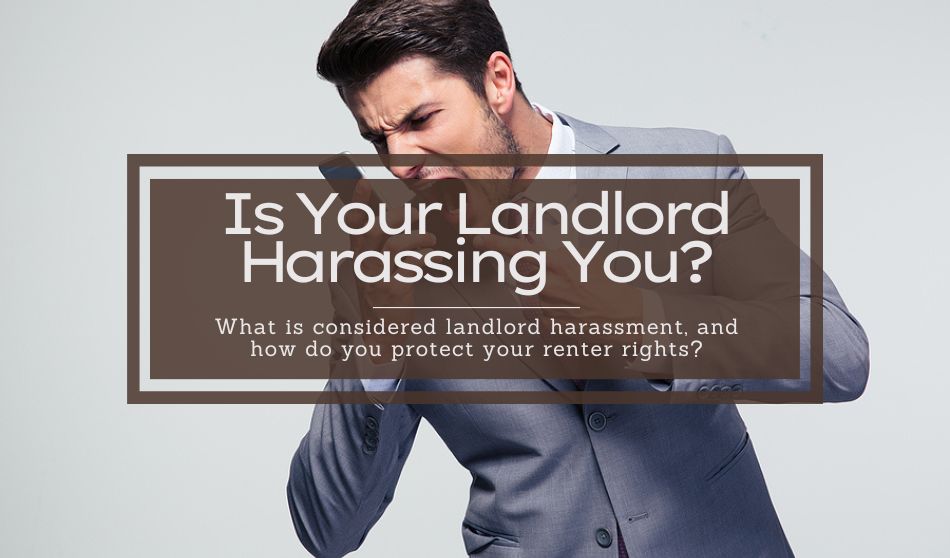Is Your Landlord Harassing You?  Property Manager Examples & How