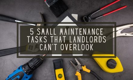 5 Small Maintenance Tasks That Landlords Can’t Overlook