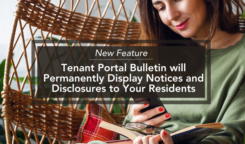 New Feature: Tenant Portal Bulletin Will Permanently Display Notices and Disclosures to Your Residents