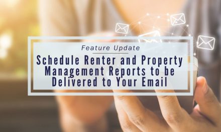 Feature Update | Schedule Renter and Property Management Reports to be Delivered to Your Email