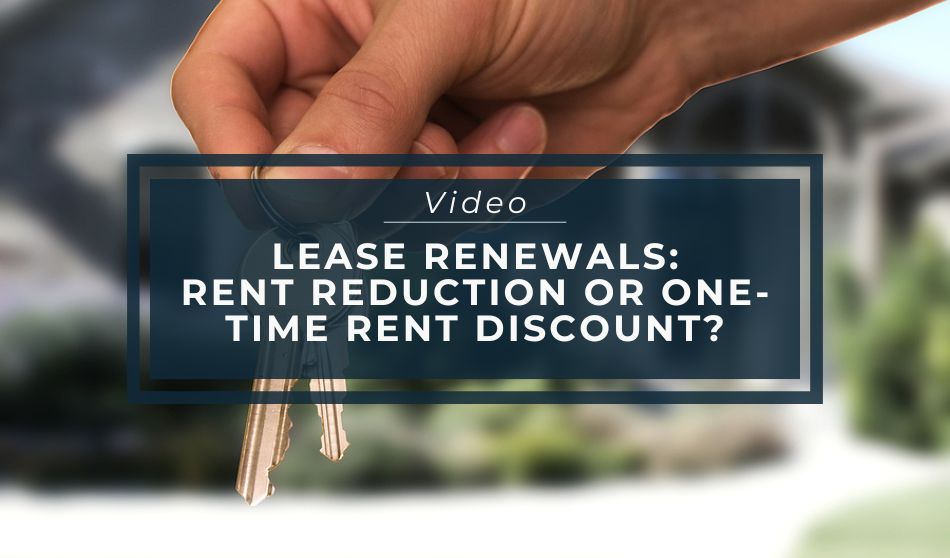 Lease Renewals: Rent Reduction or One-Time Rent Discount – Video