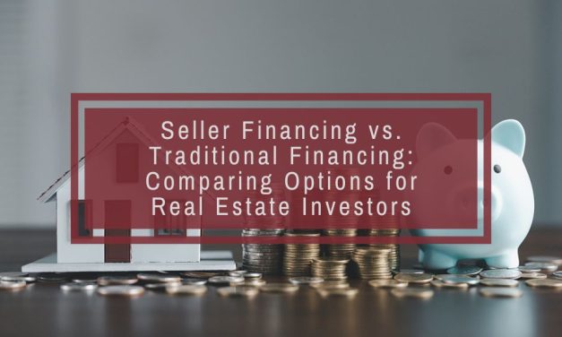 Seller Financing vs. Traditional Financing: Comparing Options for Real Estate Investors