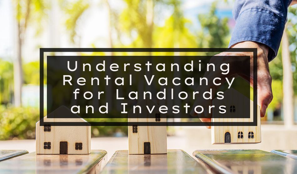 Understanding Rental Vacancy for Landlords and Investors