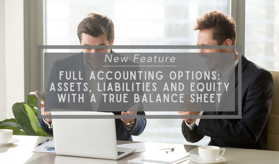 New Feature | Full Accounting Options: Assets, Liabilities, and Equity with a True Balance Sheet