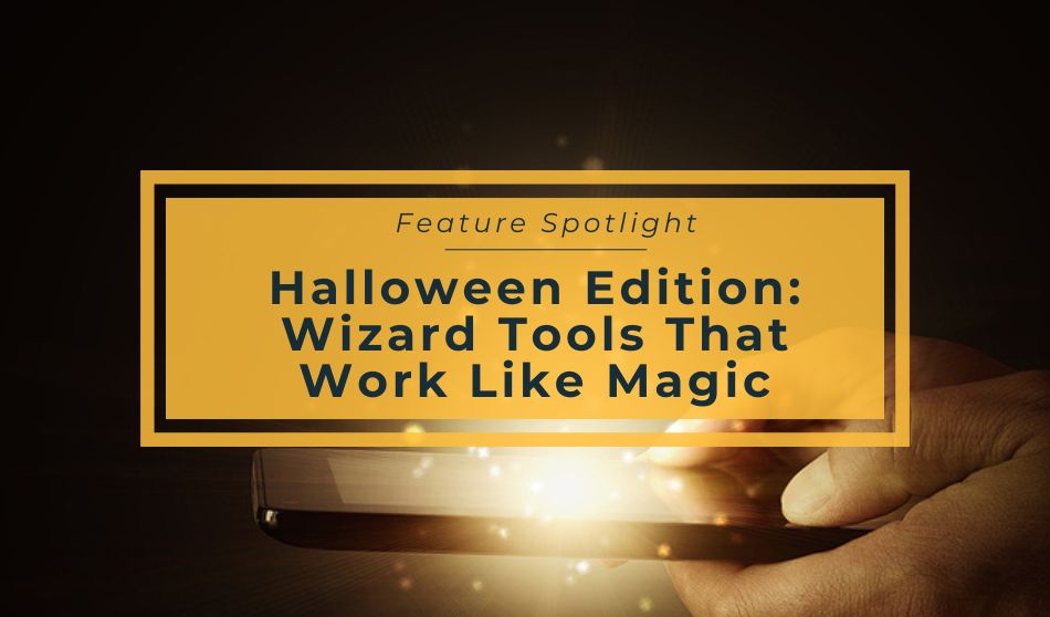 Feature Spotlight | Halloween Edition: Wizard Tools That Work Like Magic