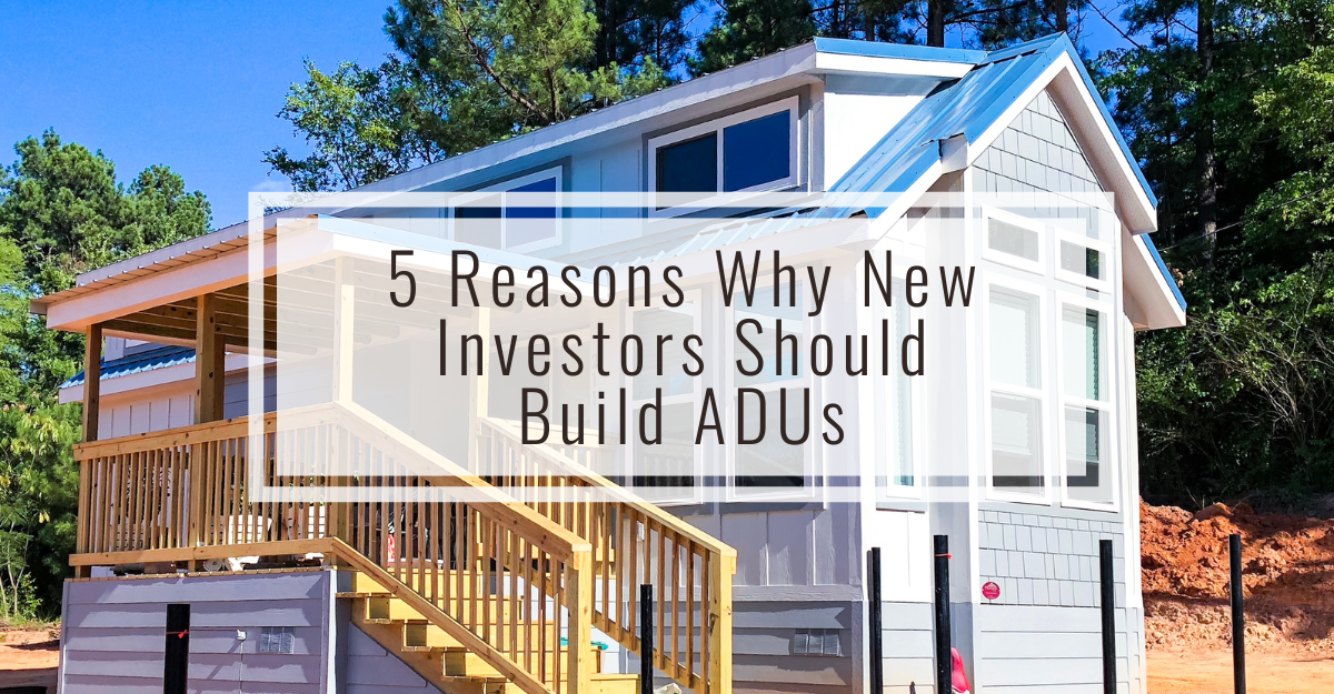 5 Reasons Why New Investors Should Build ADUs