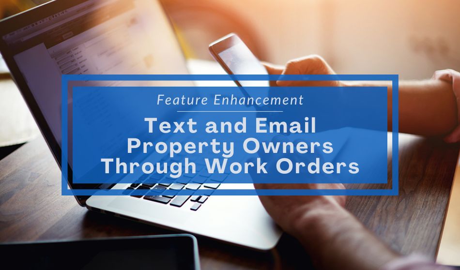 Feature Enhancement|Text and Email Property Owners Through Work Orders