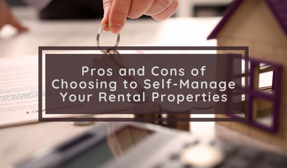 Pros and Cons of Choosing to Self-Manage Your Rental Properties